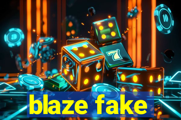 blaze fake